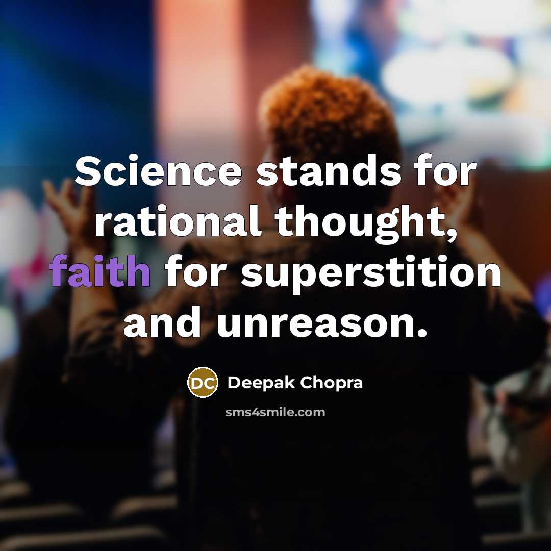 “Science stands for rational thought, faith for superstition and unreason.” quote by Deepak Chopra