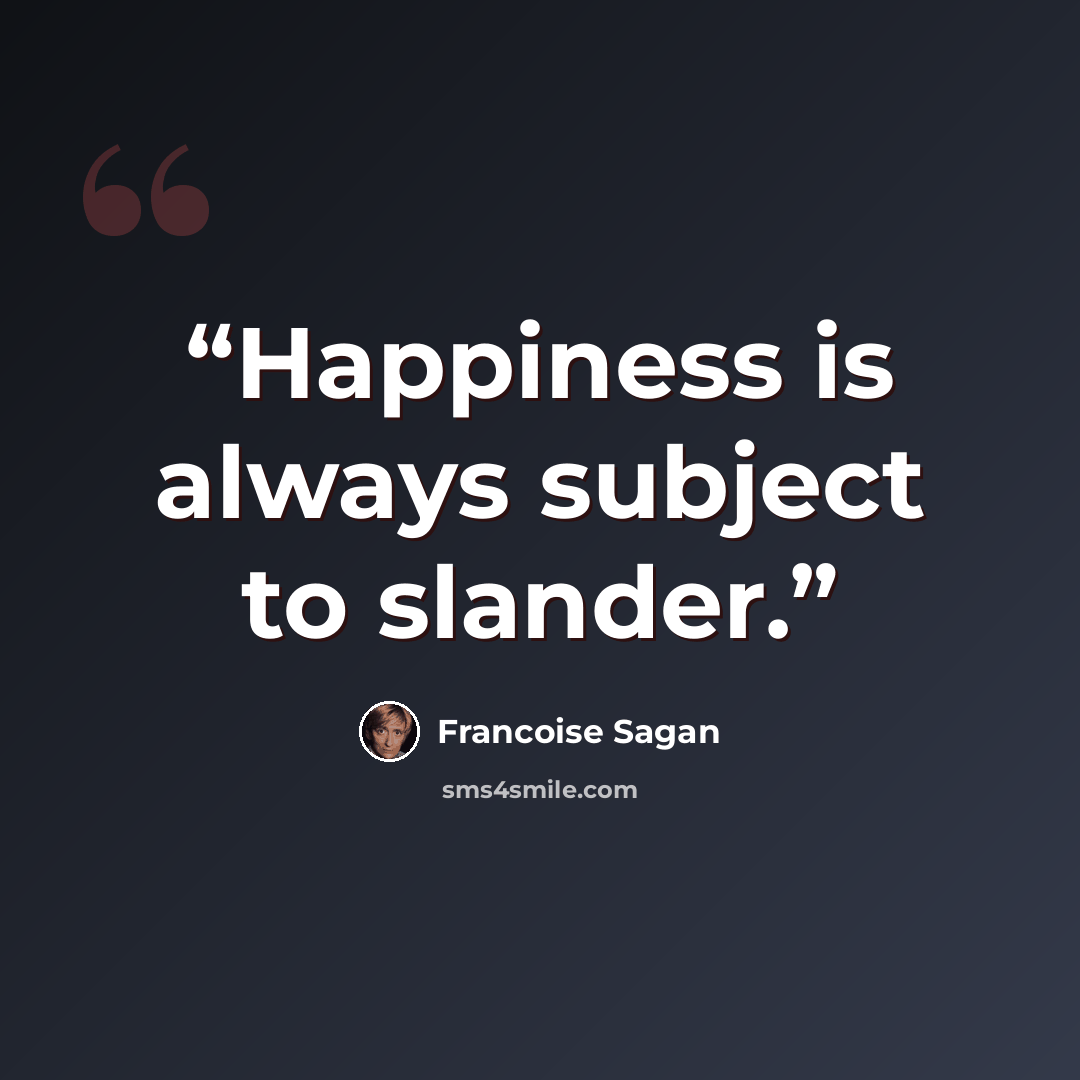 “Happiness is always subject to slander.” quote by Françoise Sagan