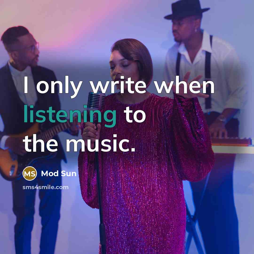 “I only write when listening to the music.” quote by Mod Sun