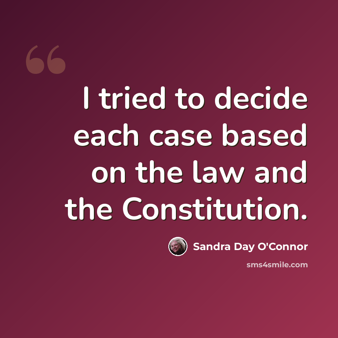 “I tried to decide each case based on the law and the Constitution.” quote by Sandra Day O'Connor
