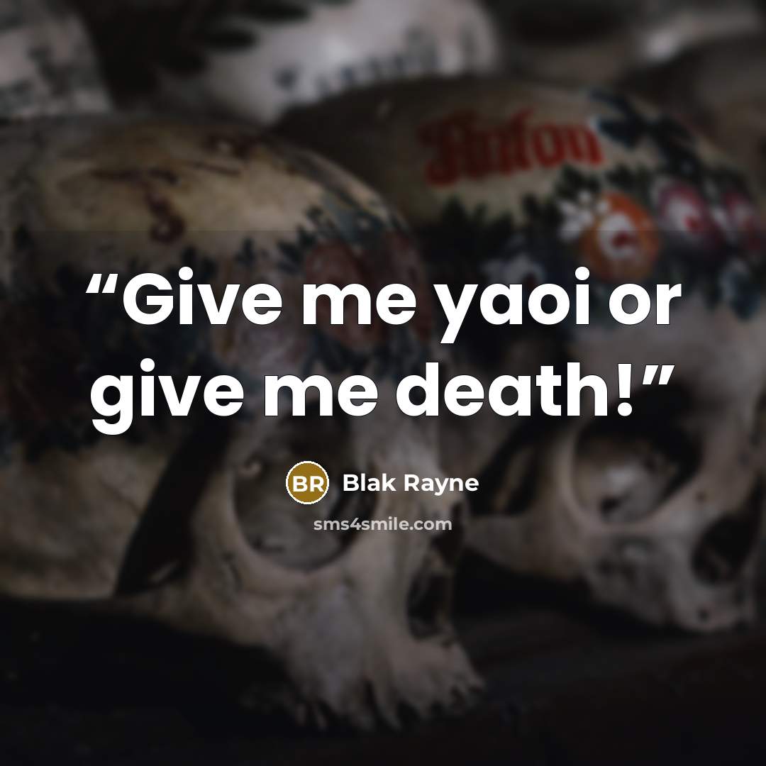 “Give me yaoi or give me death!” quote by Blak Rayne