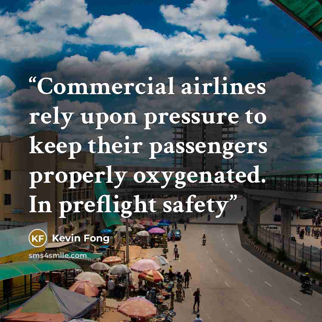 “Commercial airlines rely upon pressure to keep their passengers properly oxygenated. In preflight safety” quote by Kevin Fong