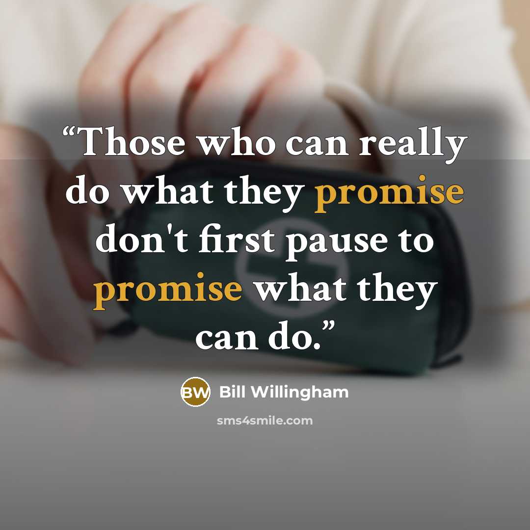 “Those who can really do what they promise don't first pause to promise what they can do.” quote by Bill Willingham