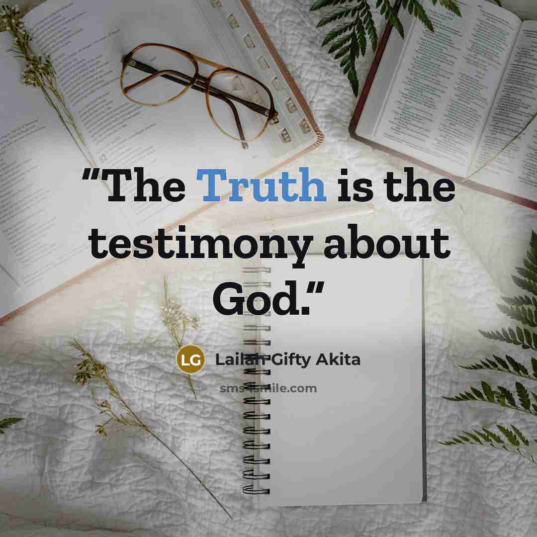 “The Truth is the testimony about God.” quote by Lailah Gifty Akita