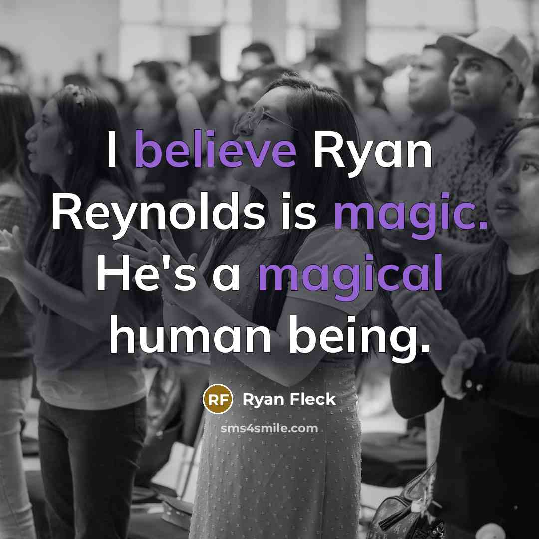 “I believe Ryan Reynolds is magic. He's a magical human being.” quote by Ryan Fleck