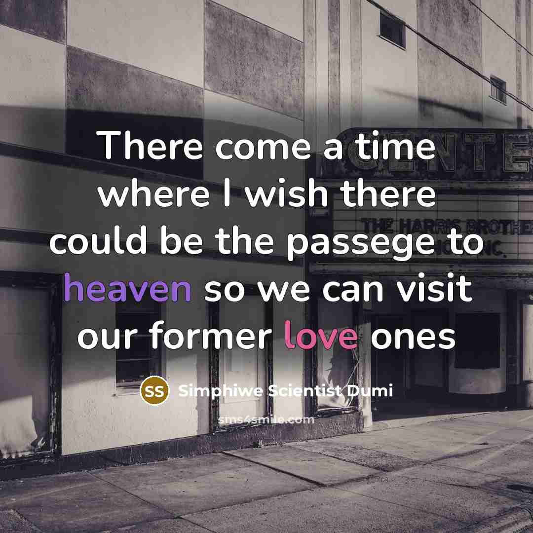 “There come a time where I wish there could be the passege to heaven so we can visit our former love ones” quote by Simphiwe Scientist Dumi