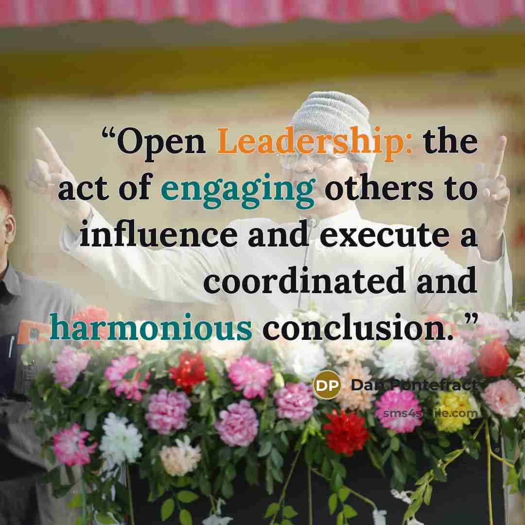“Open Leadership: the act of engaging others to influence and execute a coordinated and harmonious conclusion.” quote by Dan Pontefract