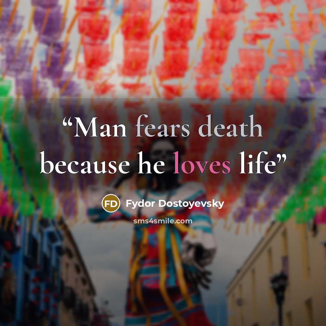 “Man fears death because he loves life” quote by Fydor Dostoyevsky