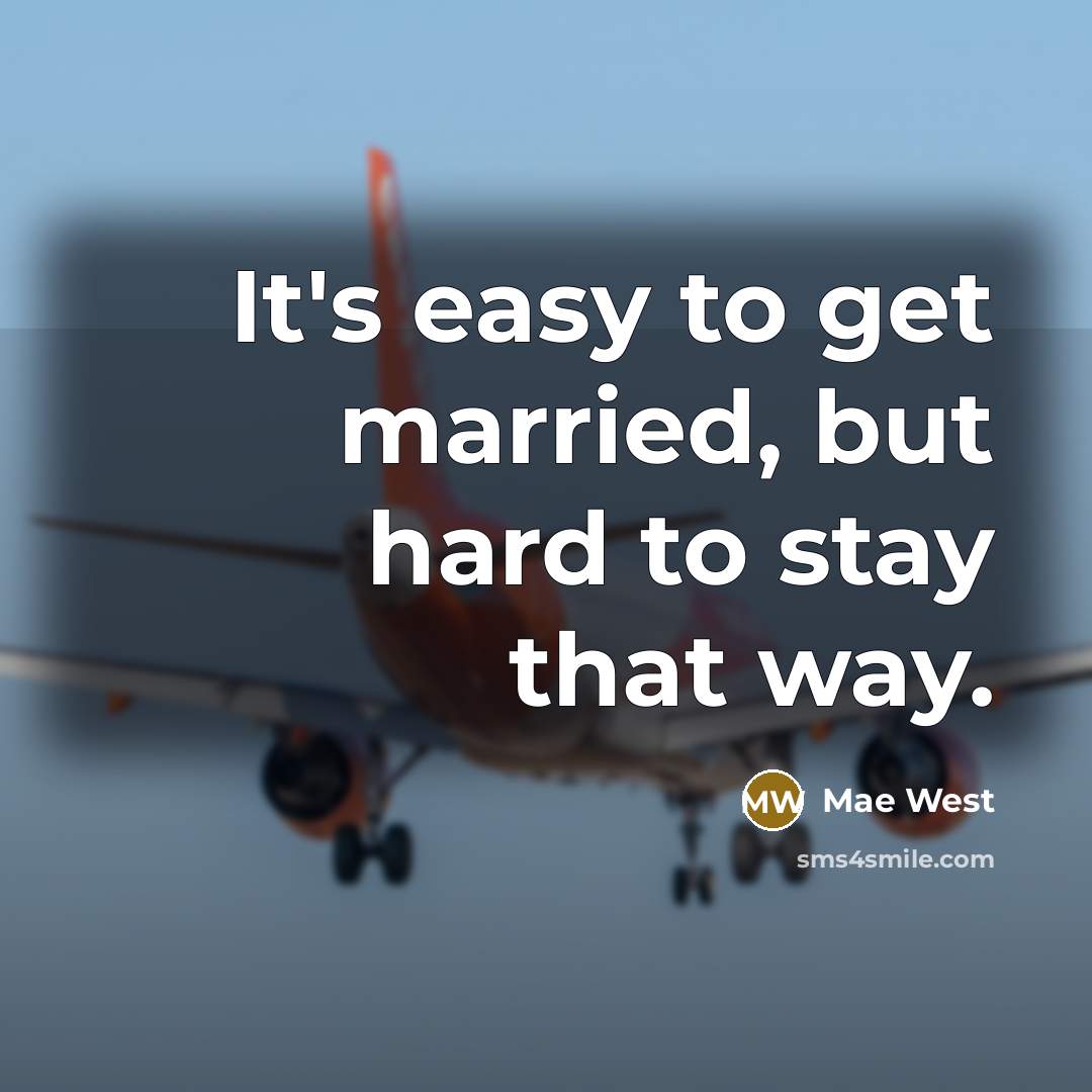 “It's easy to get married, but hard to stay that way.” quote by Mae West