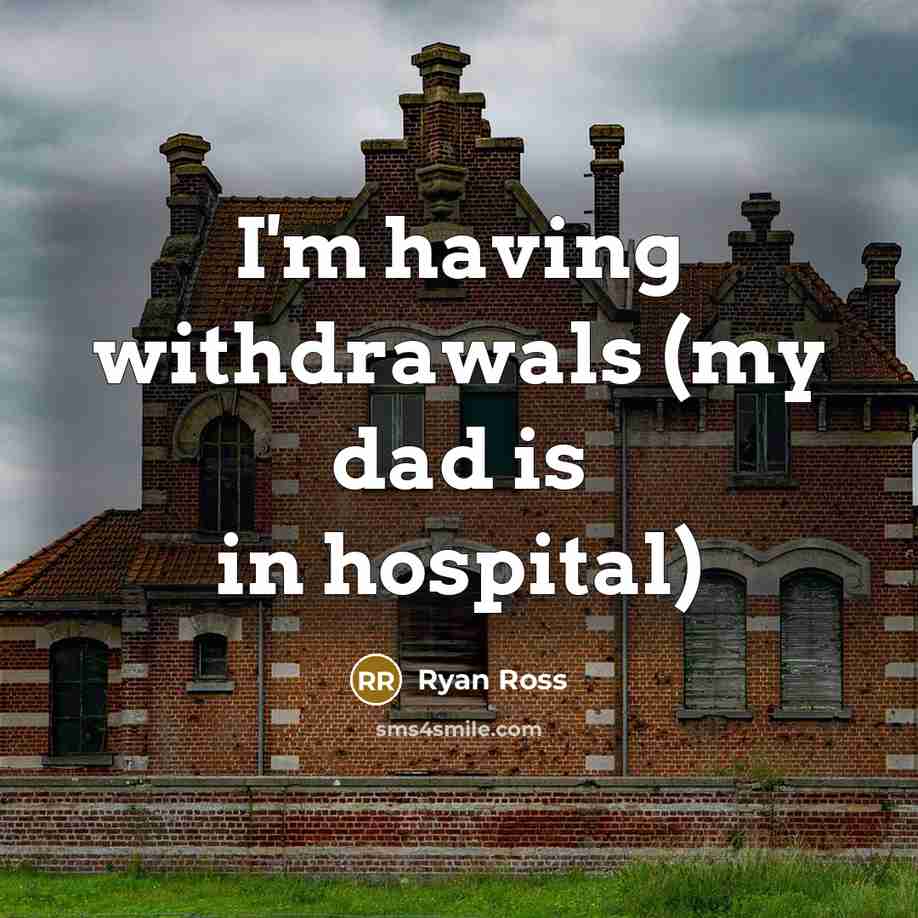 “I'm having withdrawals (my dad is in hospital)” quote by Ryan Ross