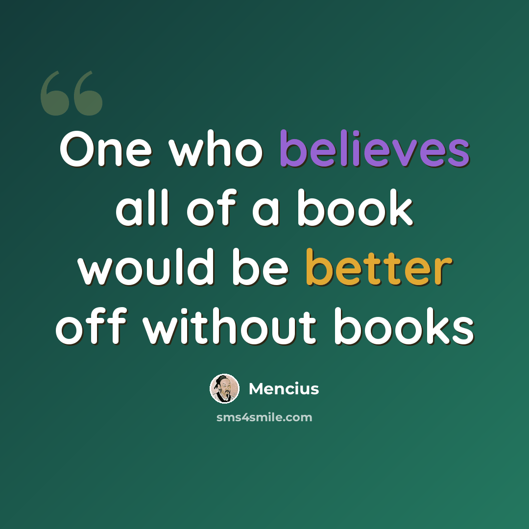 “One who believes all of a book would be better off without books” quote by Mencius