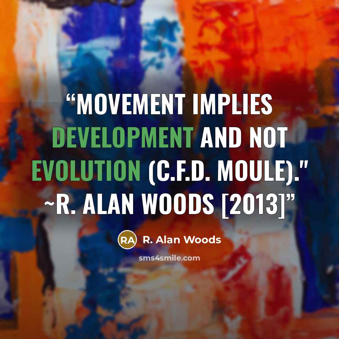 “Movement implies development and not evolution (C.F.D. Moule)." ~R. Alan Woods [2013]” quote by R. Alan Woods