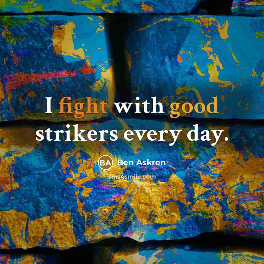 “I fight with good strikers every day.” quote by Ben Askren