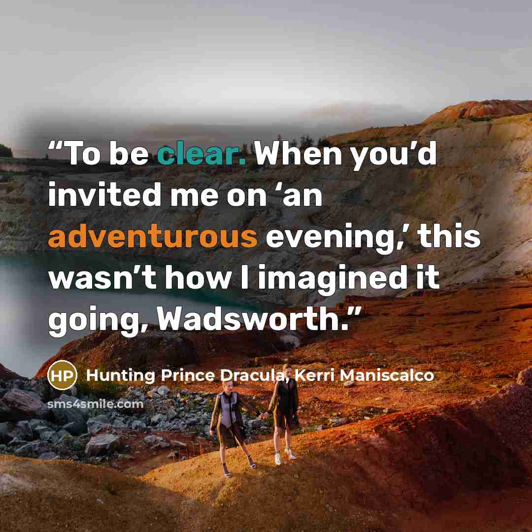 “To be clear. When you’d invited me on ‘an adventurous evening,’ this wasn’t how I imagined it going, Wadsworth.” quote by Hunting Prince Dracula, Kerri Maniscalco