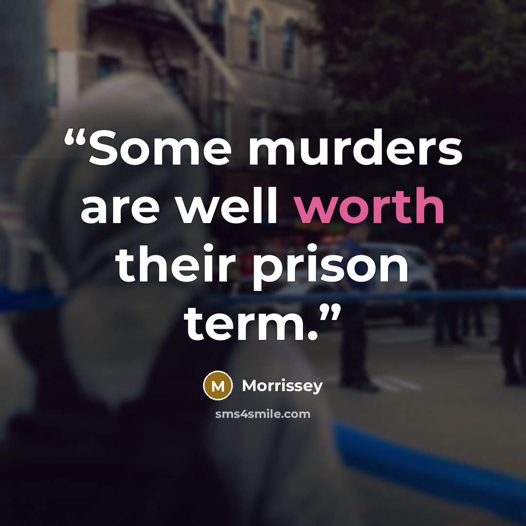 “Some murders are well worth their prison term.” quote by Morrissey