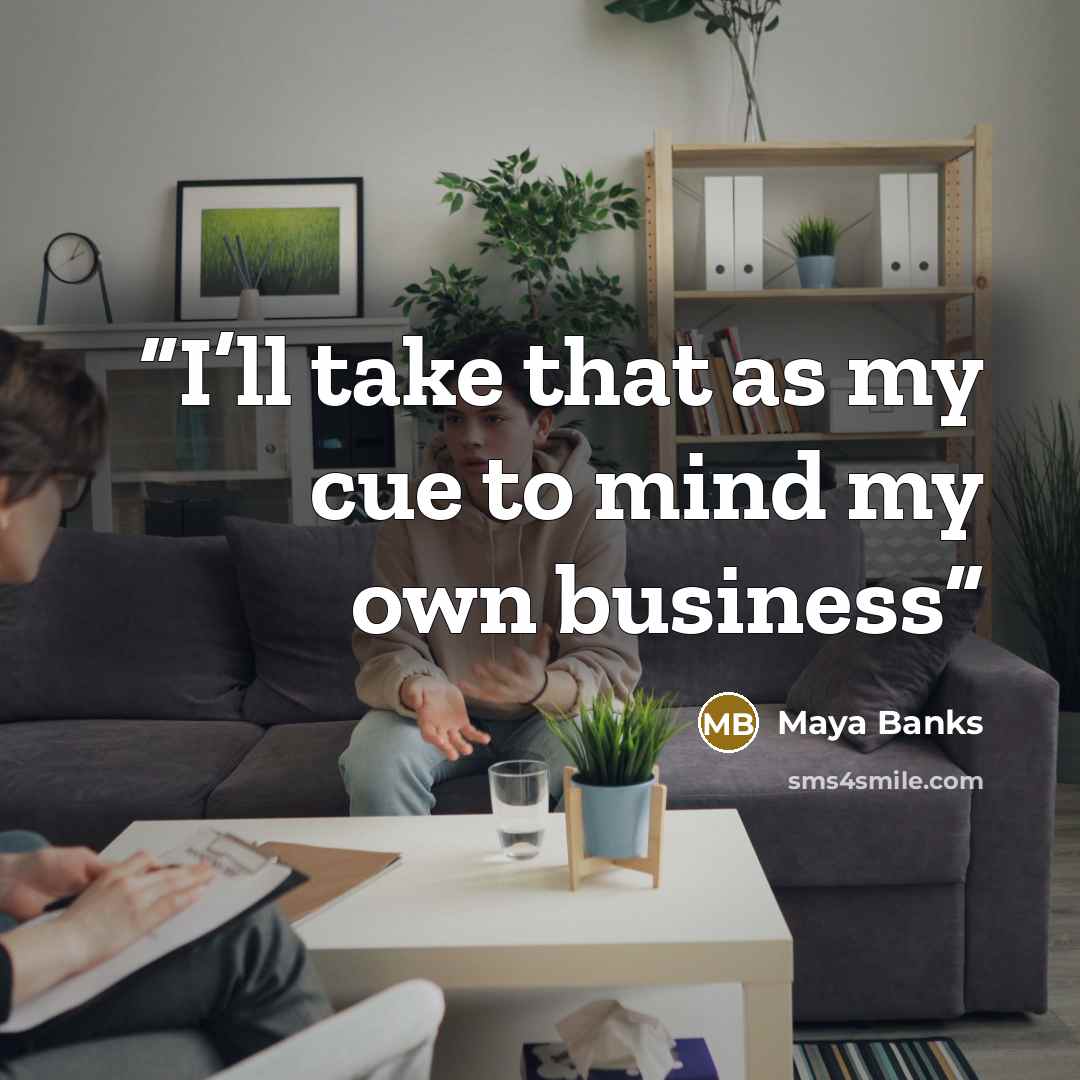 “I’ll take that as my cue to mind my own business” quote by Maya Banks