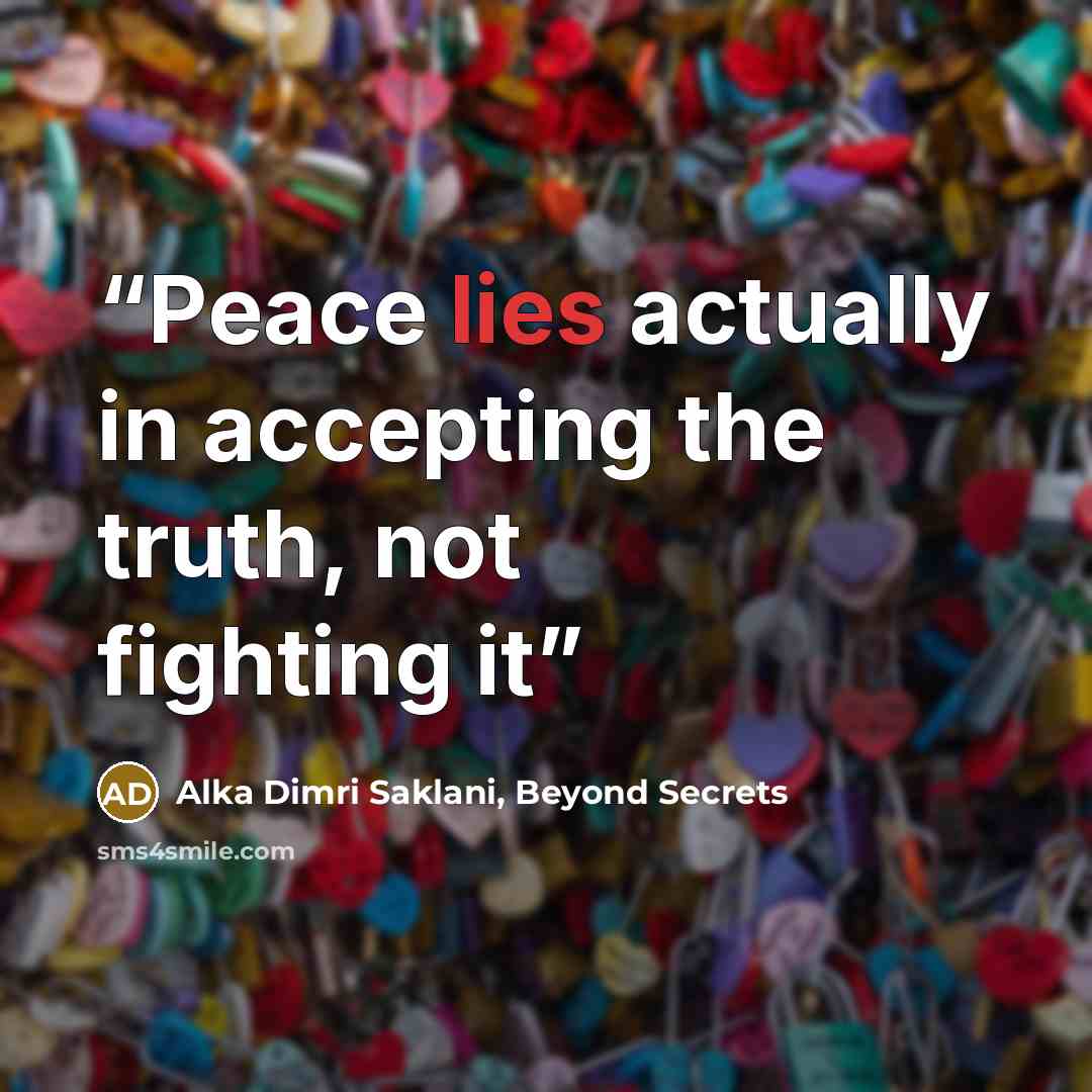 “Peace lies actually in accepting the truth, not fighting it” quote by Alka Dimri Saklani, Beyond Secrets