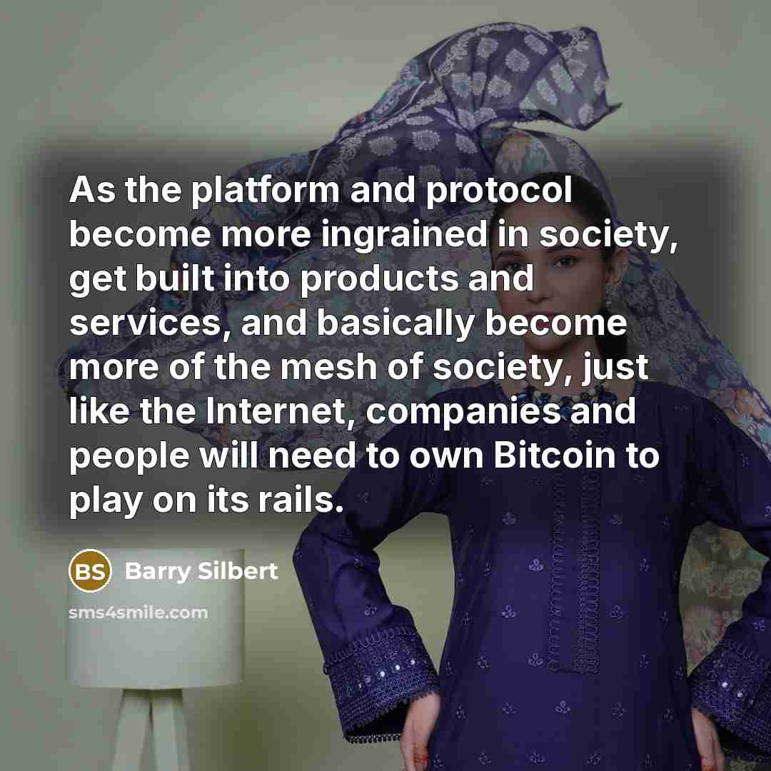 “As the platform and protocol become more ingrained in society, get built into products and services, and basically become more of the mesh of society, just like the Internet, companies and people will need to own Bitcoin to play on its rails.” quote by Barry Silbert