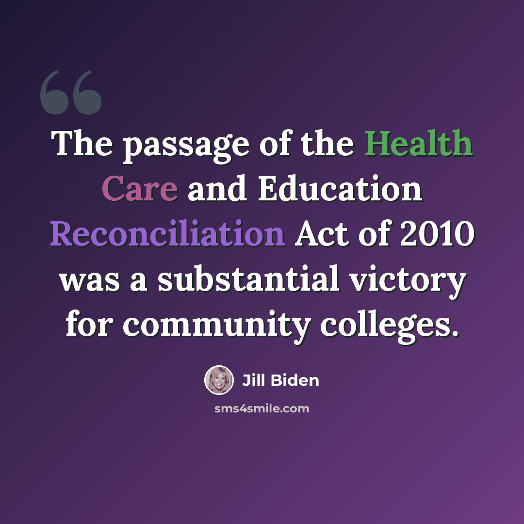 “The passage of the Health Care and Education Reconciliation Act of 2010 was a substantial victory for community colleges.” quote by Jill Biden