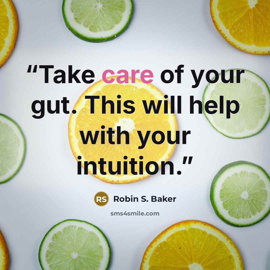 “Take care of your gut. This will help with your intuition.” quote by Robin S. Baker