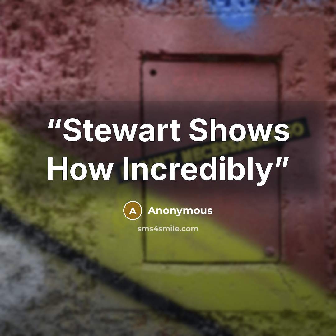 “Stewart Shows How Incredibly” quote by Anonymous