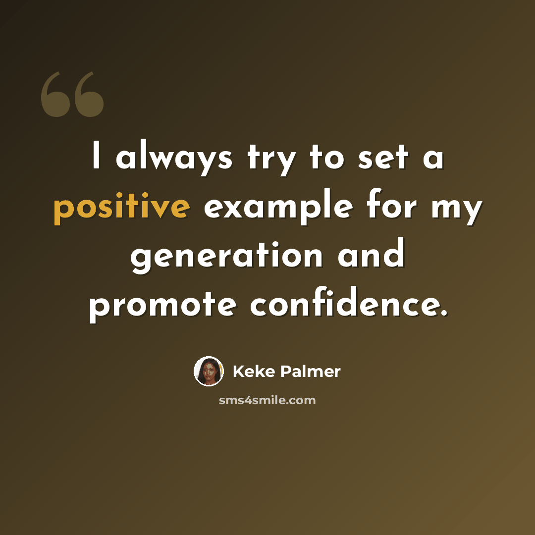 “I always try to set a positive example for my generation and promote confidence.” quote by Keke Palmer