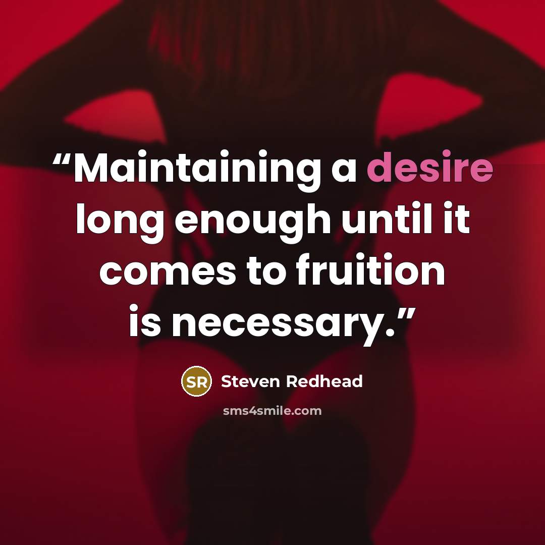 “Maintaining a desire long enough until it comes to fruition is necessary.” quote by Steven Redhead