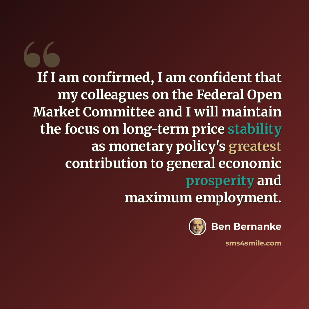 “If I am confirmed, I am confident that my colleagues on the Federal Open Market Committee and I will maintain the focus on long-term price stability as monetary policy's greatest contribution to general economic prosperity and maximum employment.” quote by Ben Bernanke