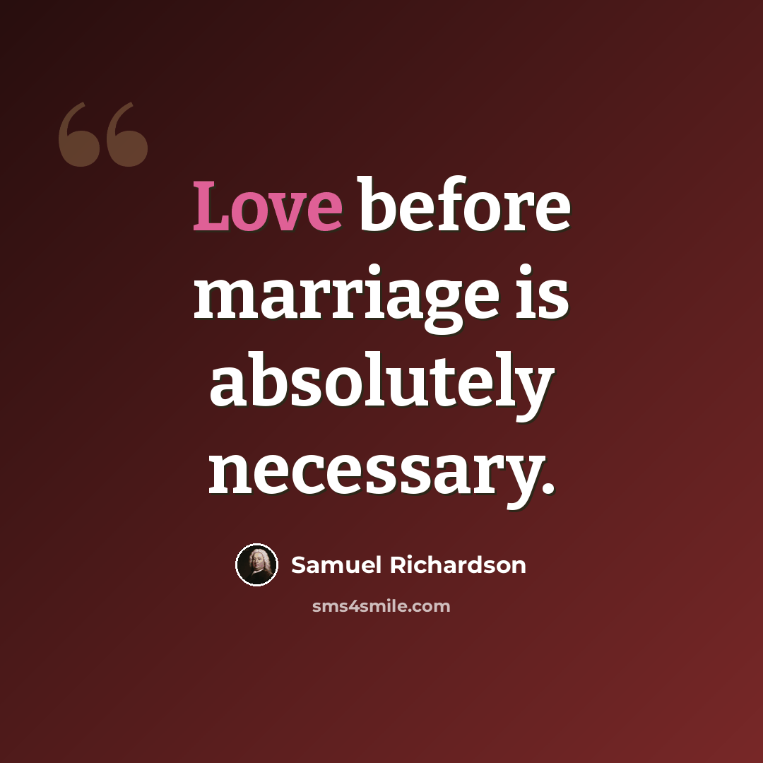 “Love before marriage is absolutely necessary.” quote by Samuel Richardson