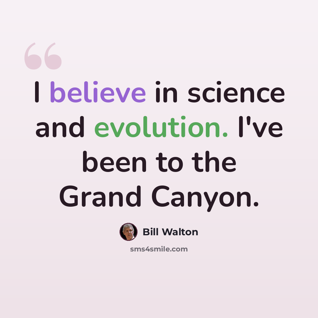 “I believe in science and evolution. I've been to the Grand Canyon.” quote by Bill Walton