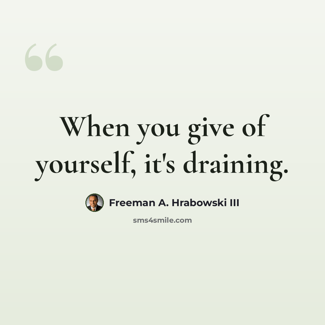 “When you give of yourself, it's draining.” quote by Freeman A. Hrabowski III