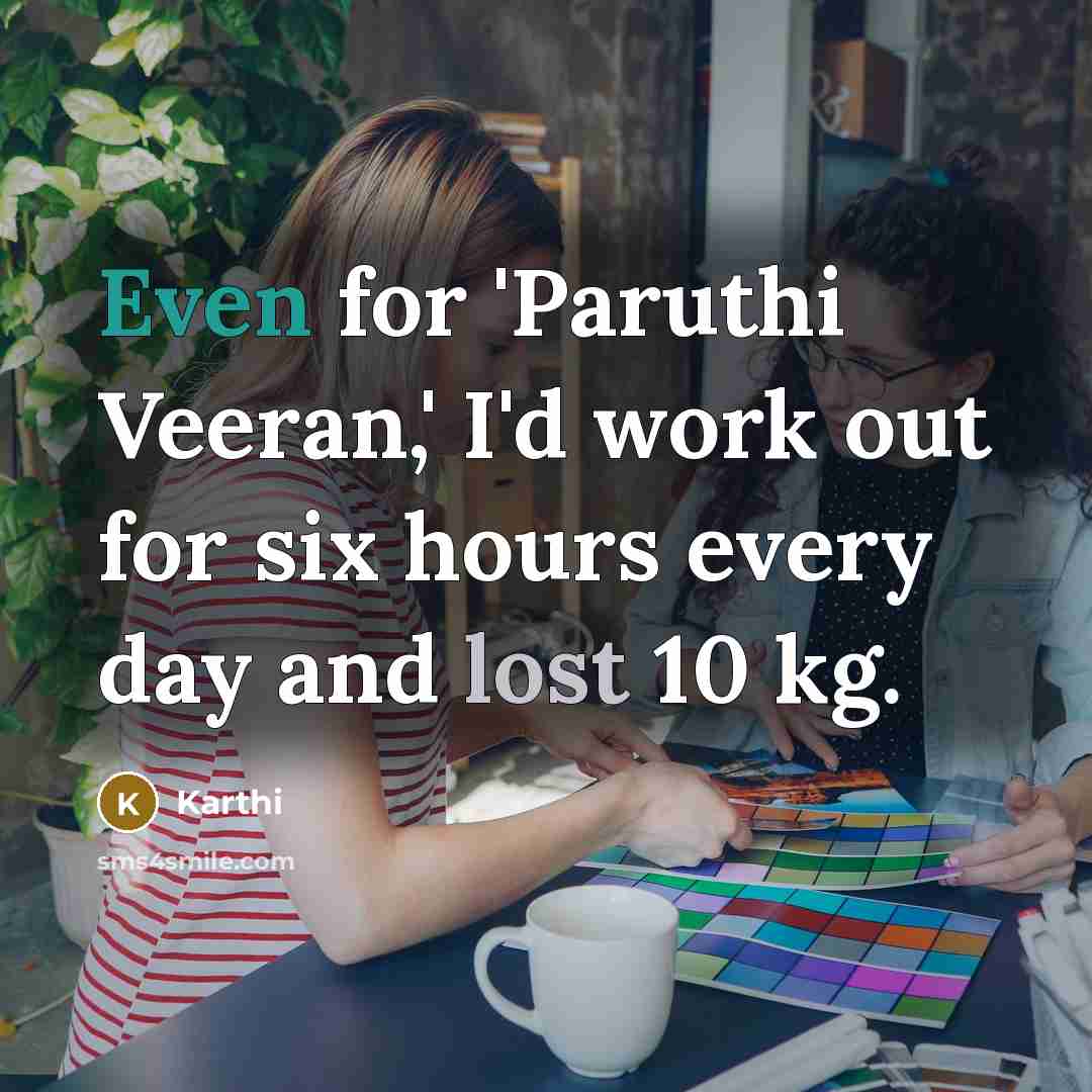 “Even for 'Paruthi Veeran,' I'd work out for six hours every day and lost 10 kg.” quote by Karthi