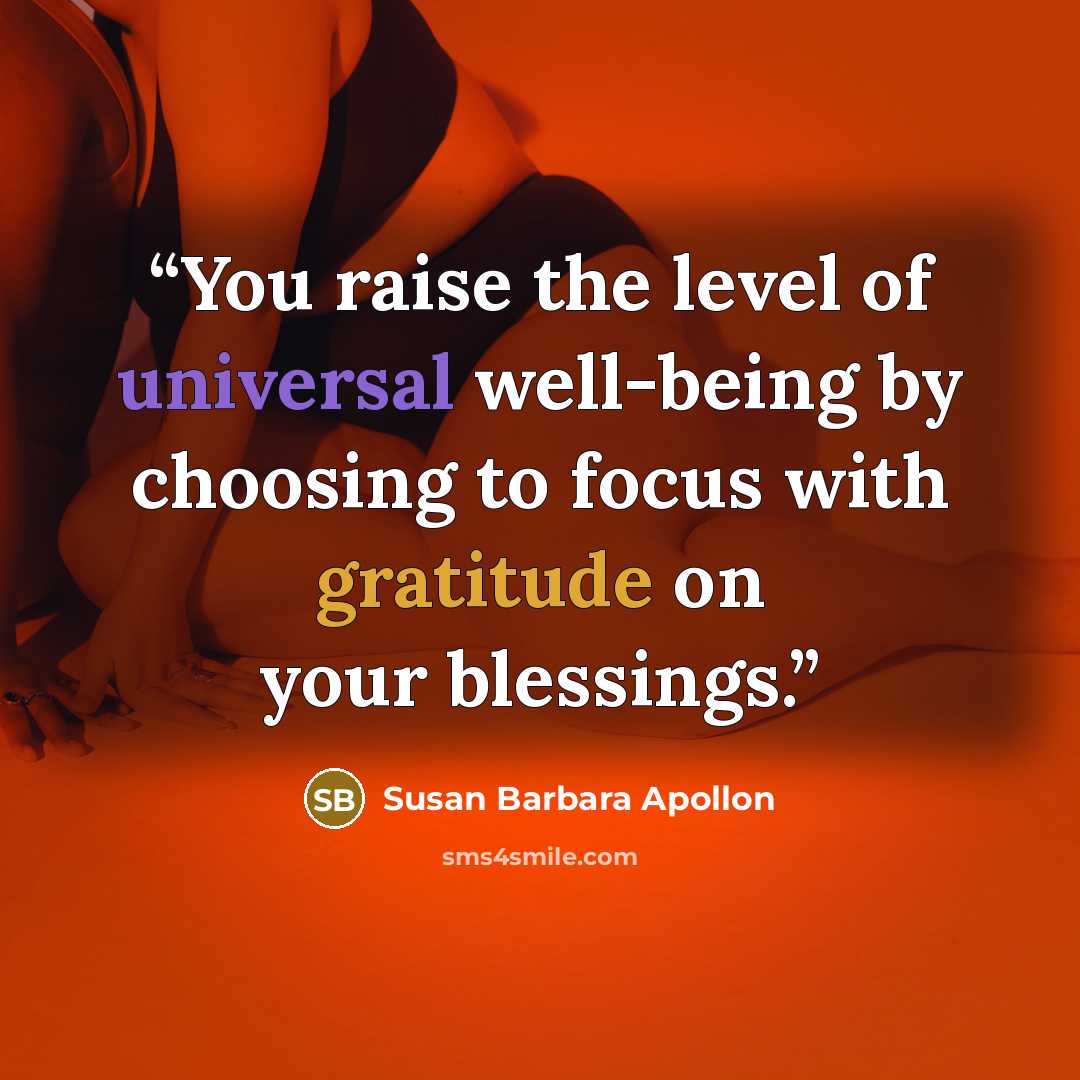 “You raise the level of universal well-being by choosing to focus with gratitude on your blessings.” quote by Susan Barbara Apollon