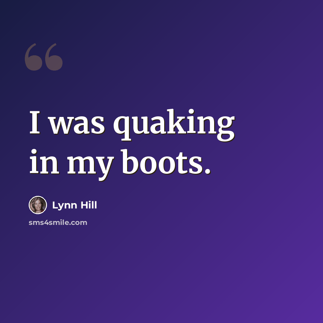 “I was quaking in my boots.” quote by Lynn Hill