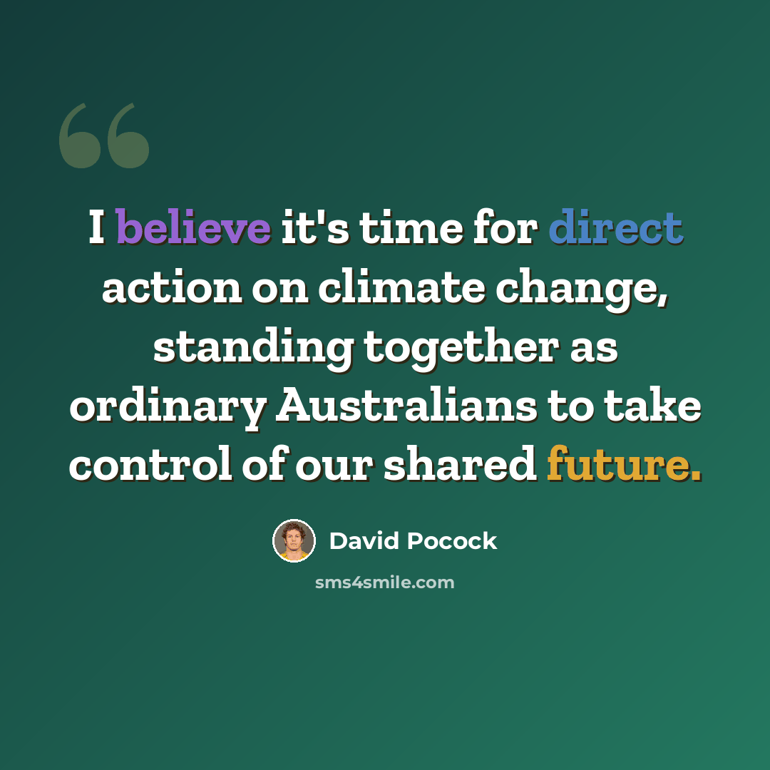 “I believe it's time for direct action on climate change, standing together as ordinary Australians to take control of our shared future.” quote by David Pocock