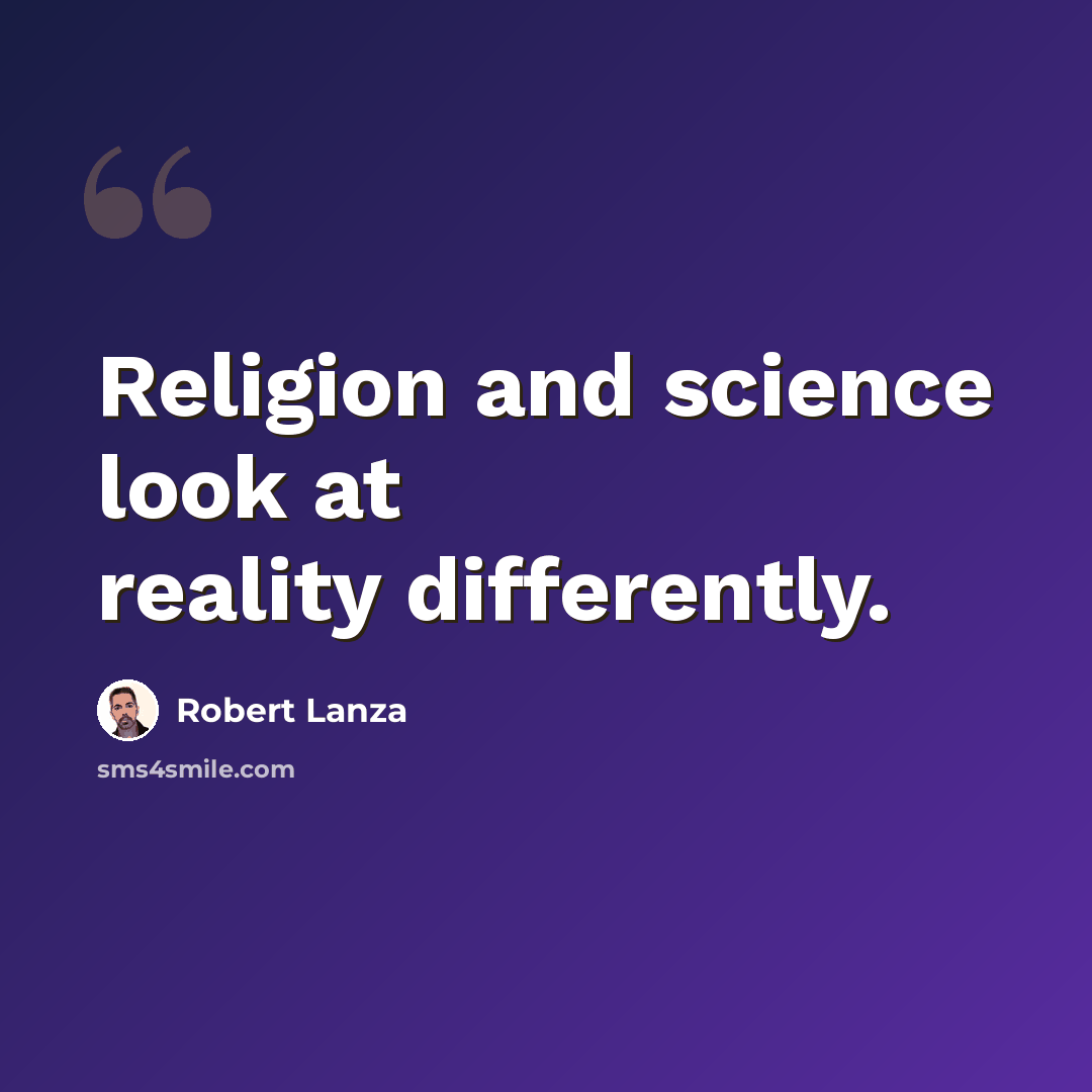 “Religion and science look at reality differently.” quote by Robert Lanza
