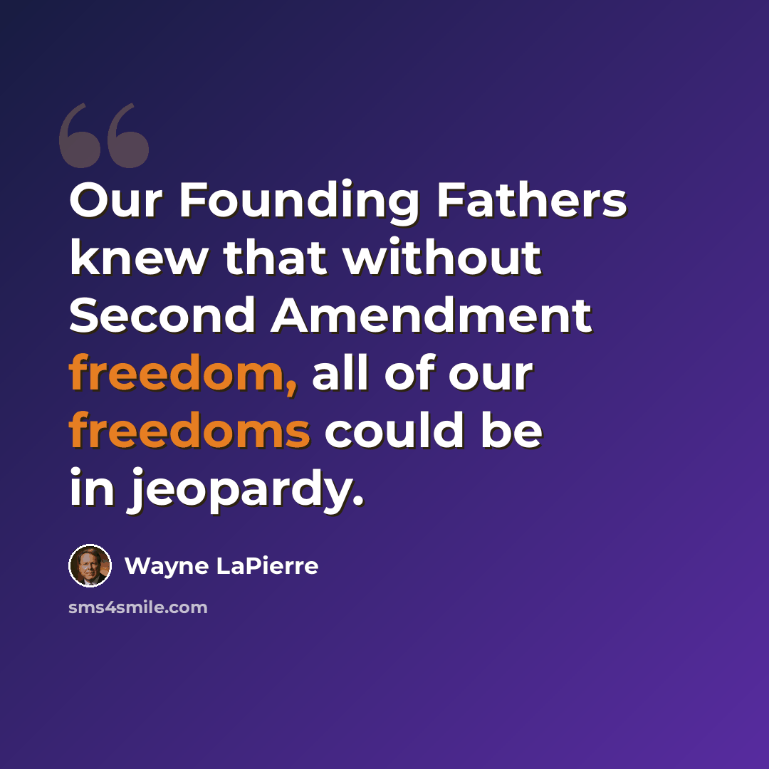 “Our Founding Fathers knew that without Second Amendment freedom, all of our freedoms could be in jeopardy.” quote by Wayne LaPierre