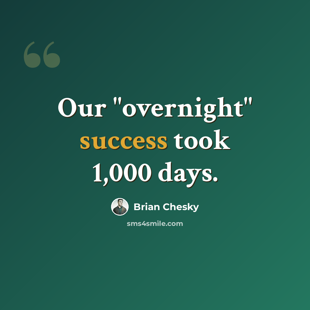 “Our "overnight" success took 1,000 days.” quote by Brian Chesky