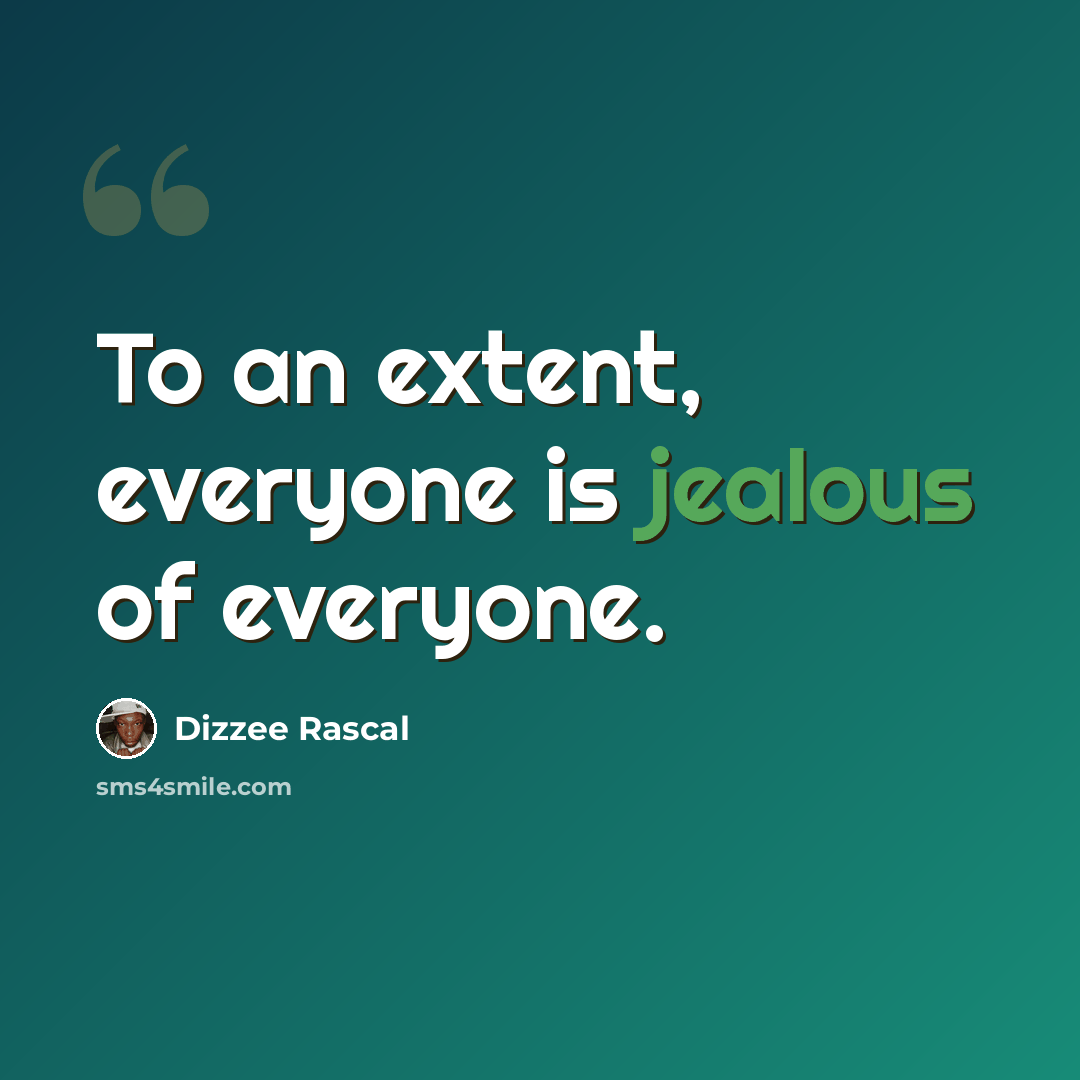 “To an extent, everyone is jealous of everyone.” quote by Dizzee Rascal