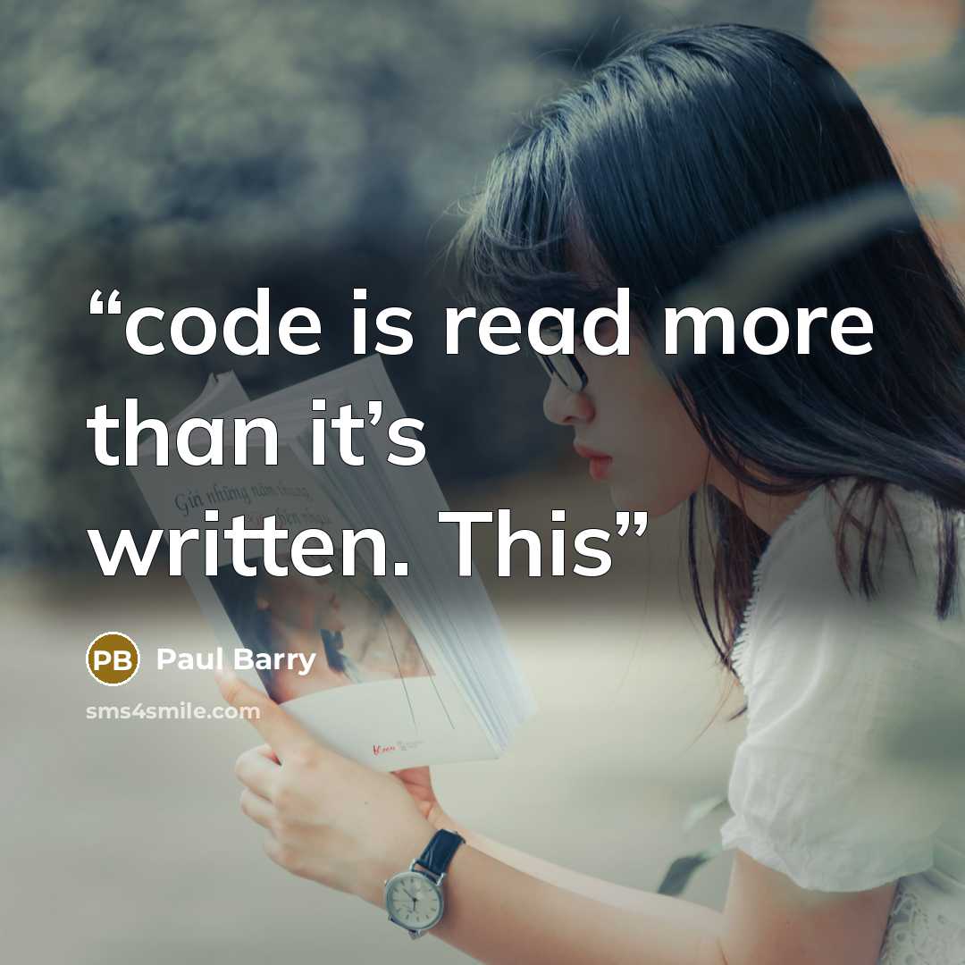 “code is read more than it’s written. This” quote by Paul Barry