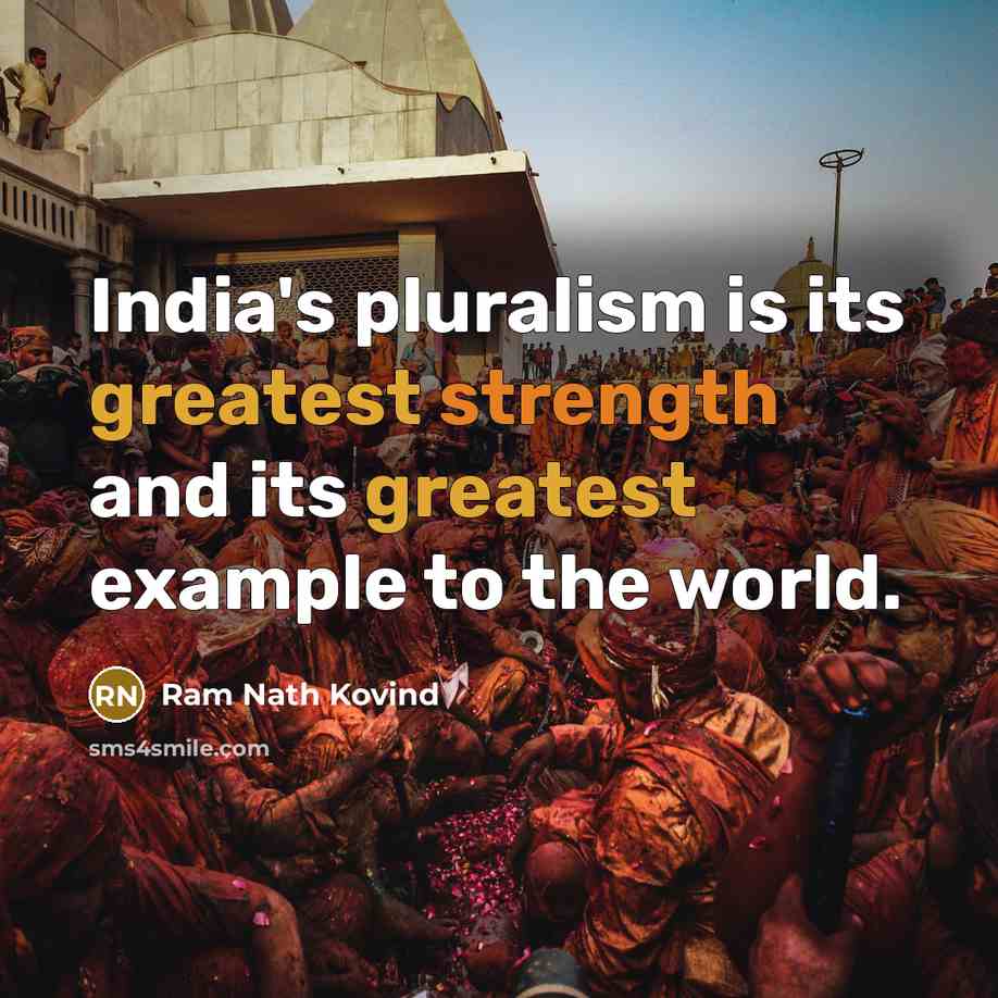 “India's pluralism is its greatest strength and its greatest example to the world.” quote by Ram Nath Kovind