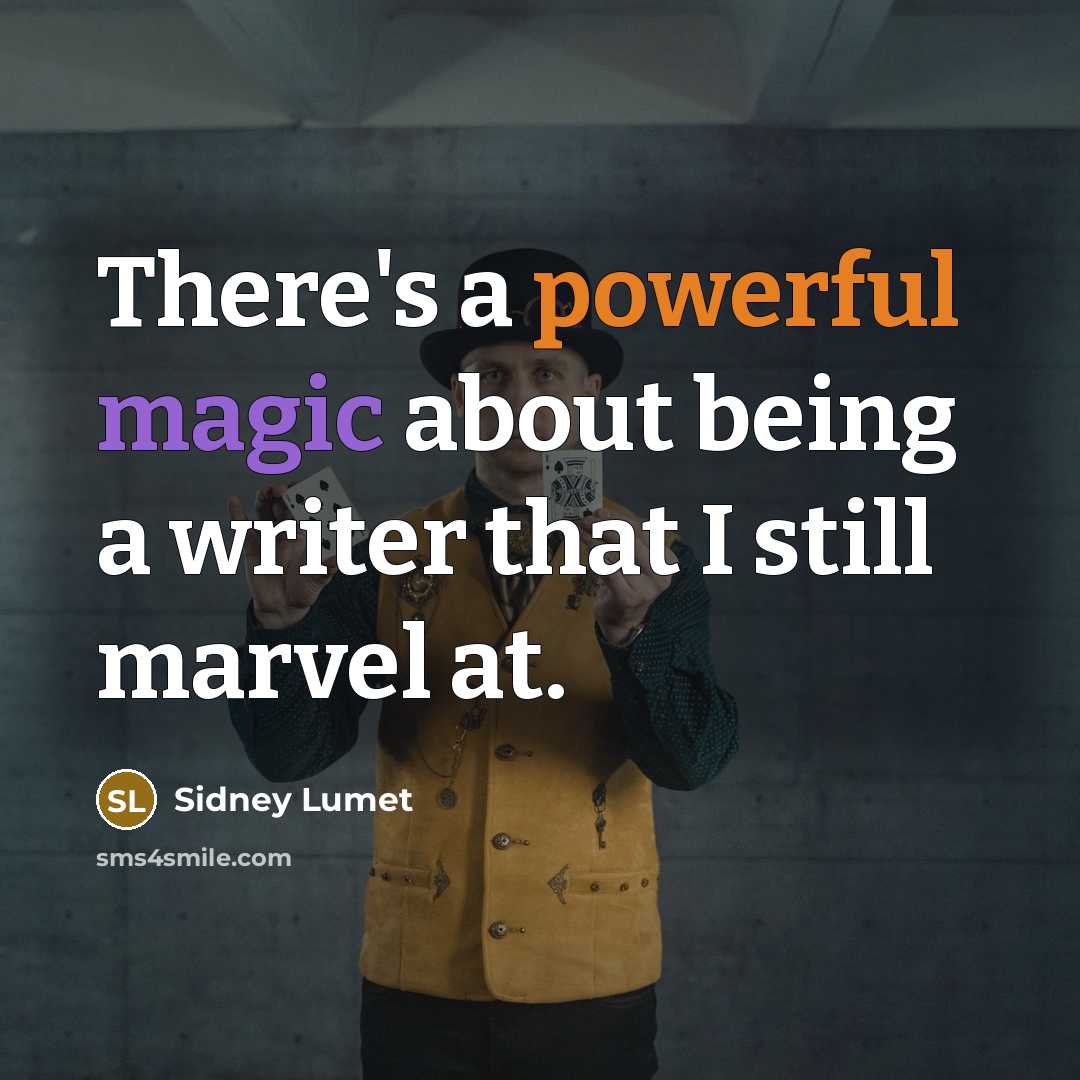“There's a powerful magic about being a writer that I still marvel at.” quote by Sidney Lumet