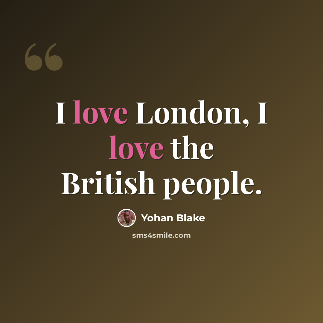 “I love London, I love the British people.” quote by Yohan Blake