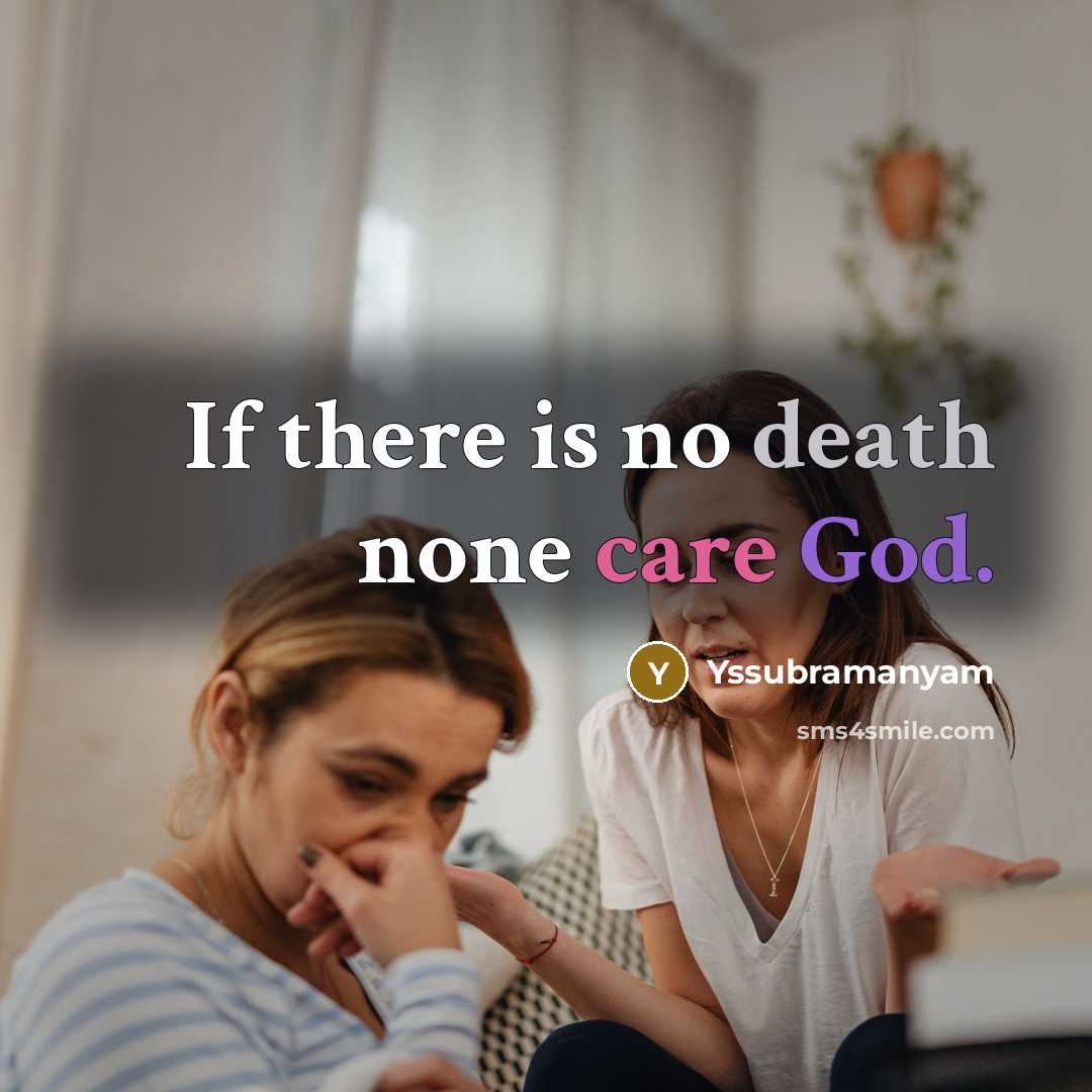 “If there is no death none care God.” quote by Yssubramanyam