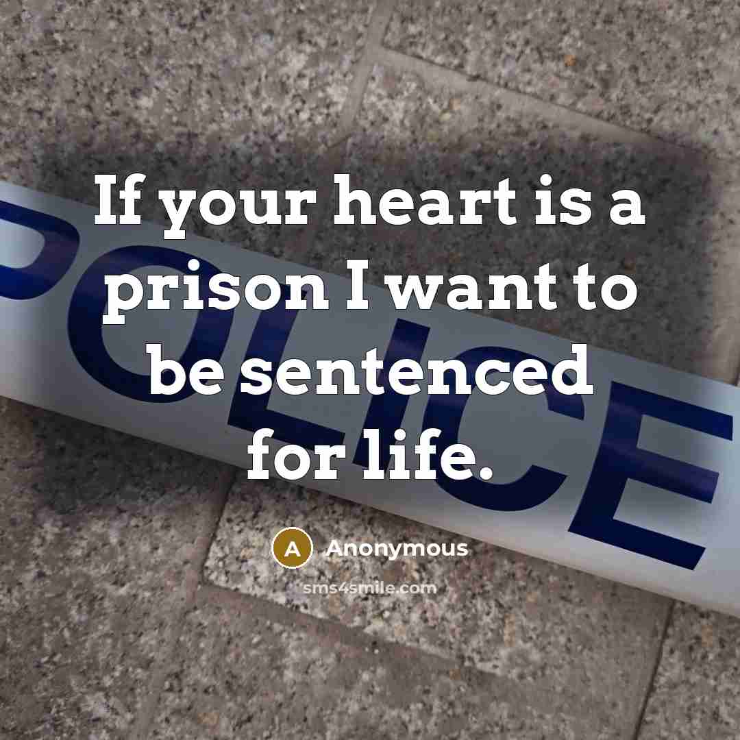 “If your heart is a prison I want to be sentenced for life.” quote by Anonymous