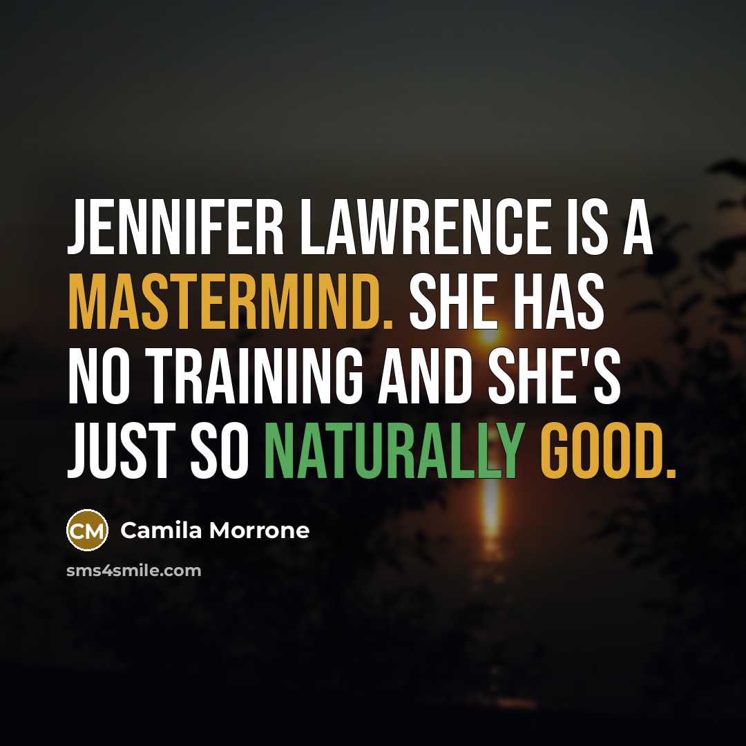 “Jennifer Lawrence is a mastermind. She has no training and she's just so naturally good.” quote by Camila Morrone