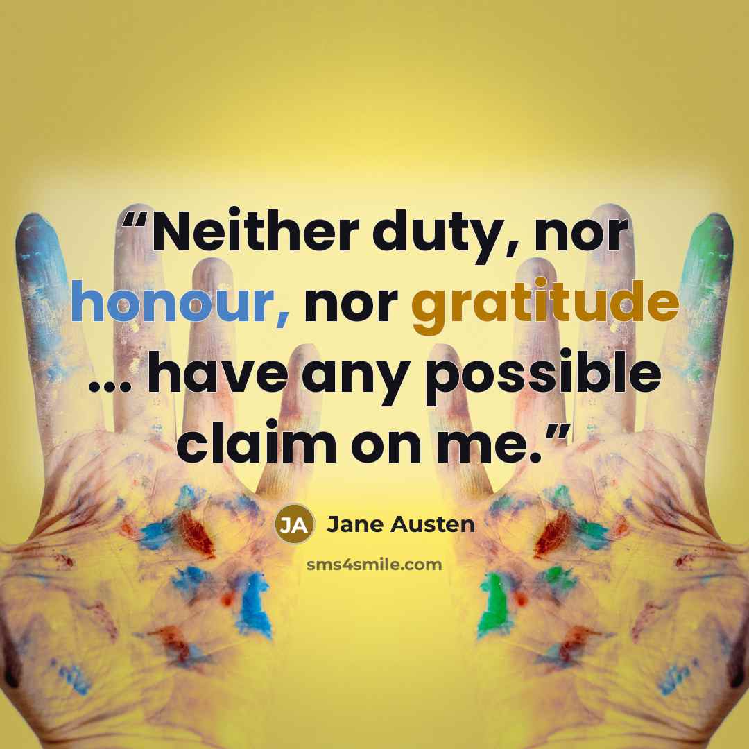 “Neither duty, nor honour, nor gratitude ... have any possible claim on me.” quote by Jane Austen