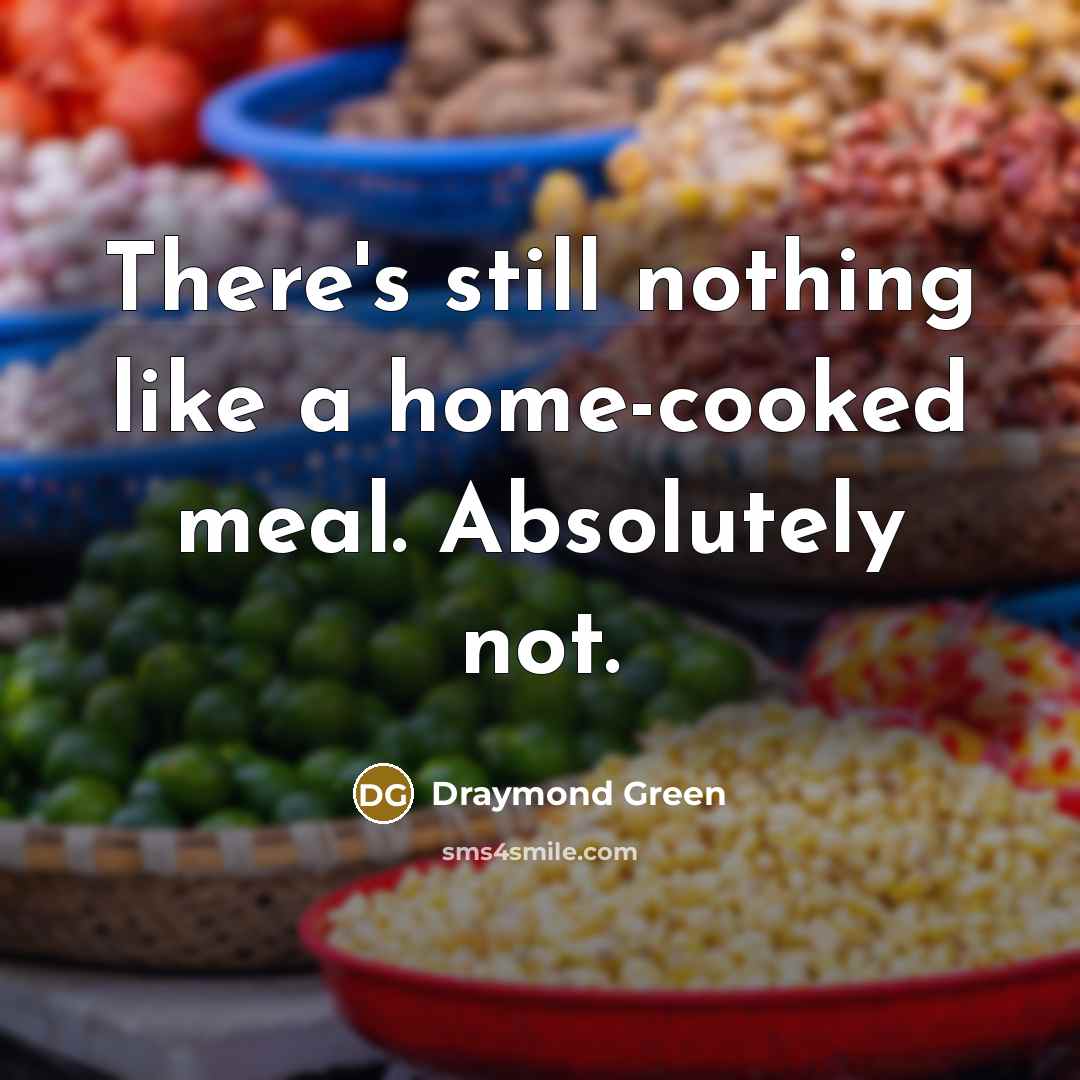 “There's still nothing like a home-cooked meal. Absolutely not.” quote by Draymond Green