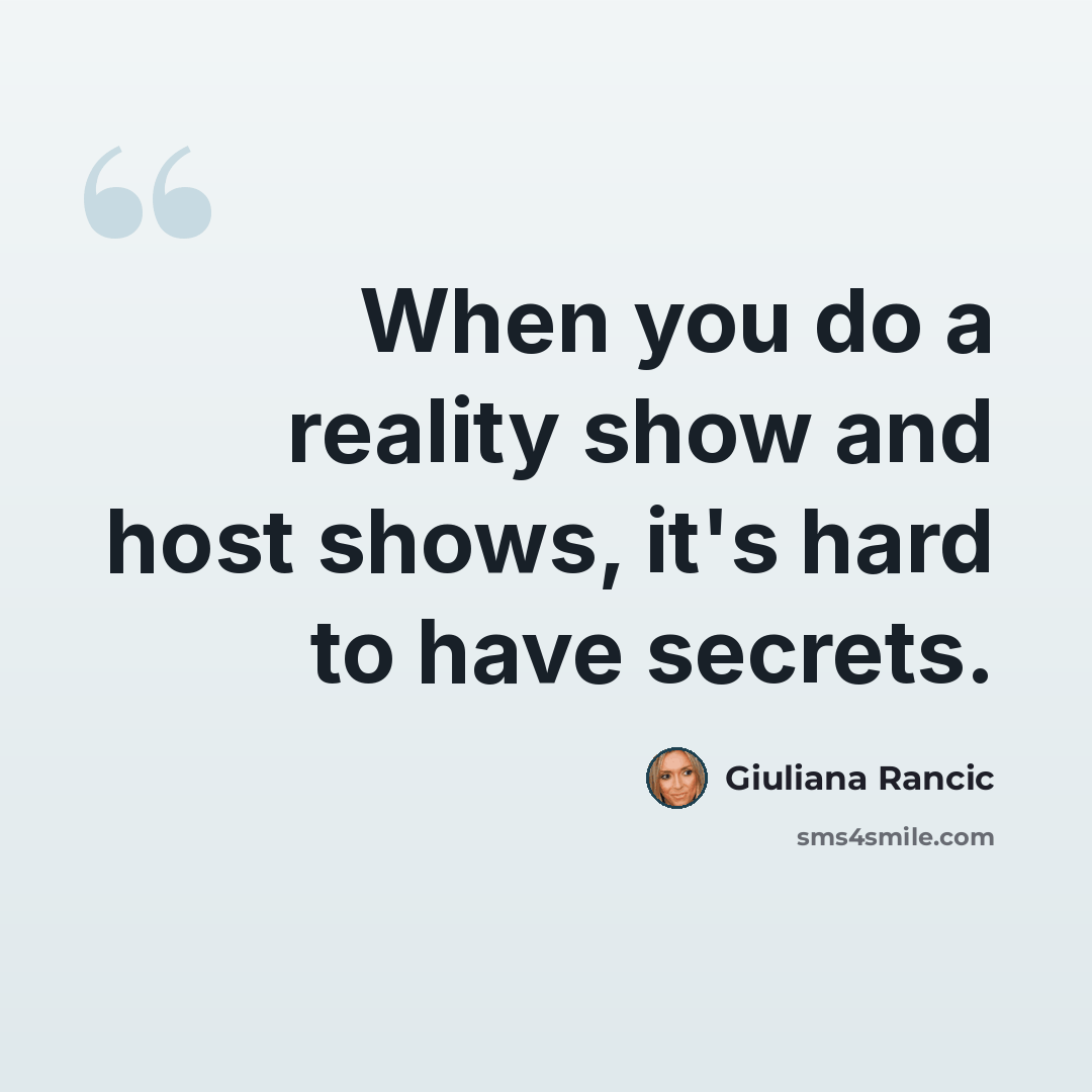 “When you do a reality show and host shows, it's hard to have secrets.” quote by Giuliana Rancic
