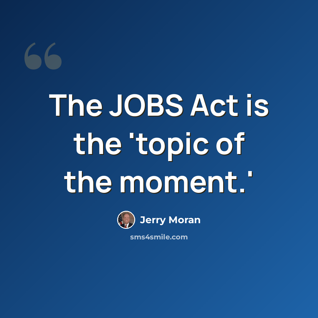 “The JOBS Act is the 'topic of the moment.'” quote by Jerry Moran